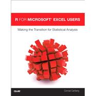 R for Microsoft® Excel Users Making the Transition for Statistical Analysis