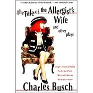 The Tale of the Allergist's Wife and Other Plays The Tale of the Allergist's Wife, Vampire Lesbians of Sodom, Psycho Beach Party, The Lady in Question, Red Scare on Sunset