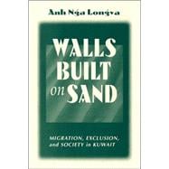 Walls Built On Sand: Migration, Exclusion, And Society In Kuwait
