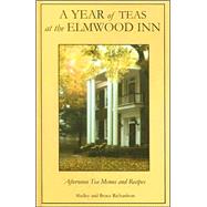 A Year of Teas at the Elmwood Inn: Twelve Months of Menus and Recipes