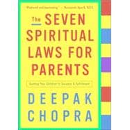 The Seven Spiritual Laws for Parents Guiding Your Children to Success and Fulfillment