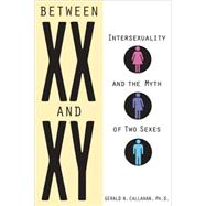 Between XX and XY Intersexuality and the Myth of Two Sexes