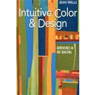 Intuitive Color & Design Adventures in Art Quilting