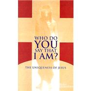 Who Do You Say That I Am? : The Uniqueness of Jesus