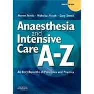 Anaesthesia and Intensive Care A-Z : An Encyclopedia of Principles and Practice