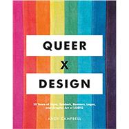 Queer  X Design 50 Years of Signs, Symbols, Banners, Logos, and Graphic Art of LGBTQ