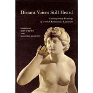 Distant Voices Still Heard Contemporary Readings of French Renaissance Literature