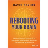 Rebooting Your Brain Using Motivational Intelligence to Adjust Your Mindset, Reach Your Goals, and Realize Unlimited Success