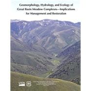Geomorphology, Hydrology, and Ecology of Great Basin Meadow Complexes- Implications for Management and Restoration