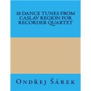 18 Dance Tunes from Caslav Region for Recorder Quartet