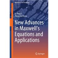 New Advances in Maxwell’s Equations and Applications