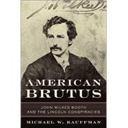 American Brutus : John Wilkes Booth and the Lincoln Conspiracies