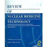 Review of Nuclear Medicine Technology : Preparation for Certification Examinations