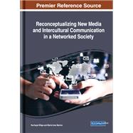 Reconceptualizing New Media and Intercultural Communication in a Networked Society