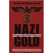 Nazi Gold The Sensational Story of the World's Greatest Robbery - and the Greatest Criminal Cover-Up