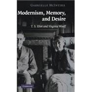 Modernism, Memory, and Desire: T. S. Eliot and Virginia Woolf