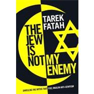 The Jew Is Not My Enemy: Unveiling the Myths That Fuel Muslim Anti-semitism