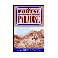A Portal to Paradise: 11,537 Years, More or Less, on the Northeast Slope of the Chiricahua Mountains : Being a Fairly Accurate and Occasionally Anecdotal History of That