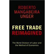 Free Trade Reimagined : The World Division of Labor and the Method of Economics