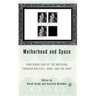 Motherhood and Space Configurations of the Maternal through Politics, Home, and the Body