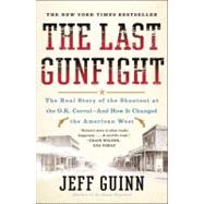 Last Gunfight : The Real Story of the Shootout at the O. K. Corral--and How It Changed the American West