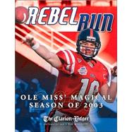 Rebel Run : Ole Miss' Magical Season Of 2003