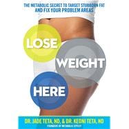 Lose Weight Here The Metabolic Secret to Target Stubborn Fat and Fix Your Problem Areas