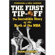 The First Tip-Off: The Incredible Story of the Birth of the NBA