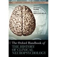 The Oxford Handbook of the History of Clinical Neuropsychology