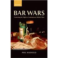 Bar Wars Contesting the Night in Contemporary British Cities