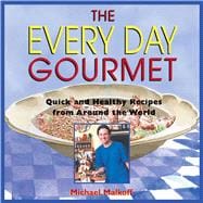 The Every Day Gourmet: Quick and Healthy Recipes from Around the World