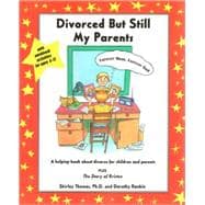 Divorced but Still My Parents : A Helping-Book about Divorce for Children and Parents