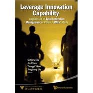 Leverage Innovation Capability : Application of Total Innovation Management in China's Smes' Study