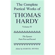The Complete Poetical Works of Thomas Hardy Volume IV: The Dynasts, Parts First and Second