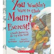 You Wouldn't Want to Climb Mount Everest! (You Wouldn't Want to…: History of the World)