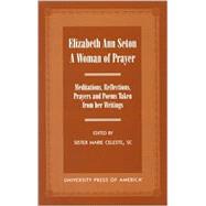 Elizabeth Ann Seton: A Woman of Prayer Meditations, Reflections and Poems Taken from her Writings
