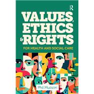 Values, Ethics and Rights for Health and Social Care
