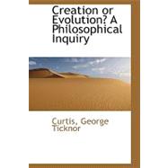 Creation or Evolution?: A Philosophical Inquiry