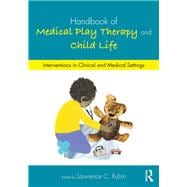 Handbook of Medical Play Therapy and Child Life,9781315527857