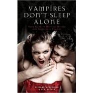 Vampires Don't Sleep Alone Your Guide to Meeting, Dating and Seducing a Vampire