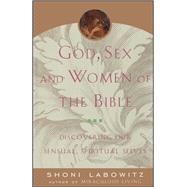 God, Sex And The Women Of The Bible Discovering Our Sensual, Spiritual Selves