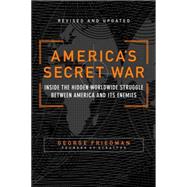 America's Secret War Inside the Hidden Worldwide Struggle Between the United States and Its Enemies
