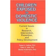 Children Exposed to Domestic Violence: Current Issues in Research, Intervention, Prevention, and Policy Development