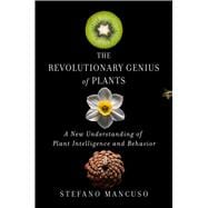 The Revolutionary Genius of Plants A New Understanding of Plant Intelligence and Behavior