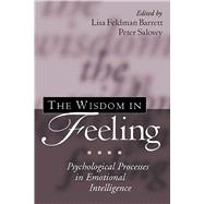 The Wisdom in Feeling Psychological Processes in Emotional Intelligence