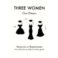Three Women: One Dream : Narratives of Perserverance