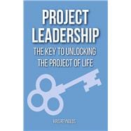 PROJECT LEADERSHIP THE KEY TO UNLOCKING THE PROJECT OF LIFE