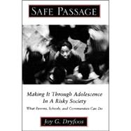 Safe Passage Making It through Adolescence in a Risky Society: What Parents, Schools, and Communities Can Do