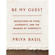 Be My Guest Reflections on Food, Community, and the Meaning of Generosity