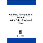 Gudrun, Beowulf and Roland : With Other Mediaeval Tales